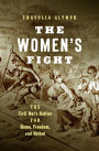 The Women's Fight: The Civil War's Battles for Home, Freedom, and Nation