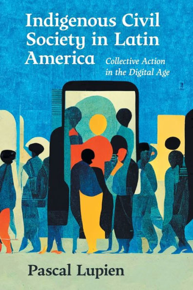 Indigenous Civil Society Latin America: Collective Action the Digital Age