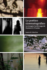 Title: Lo poético cinematográfico: La imagen luciérnaga de Gustavo S. Fontán, Author: Laura M. Martins