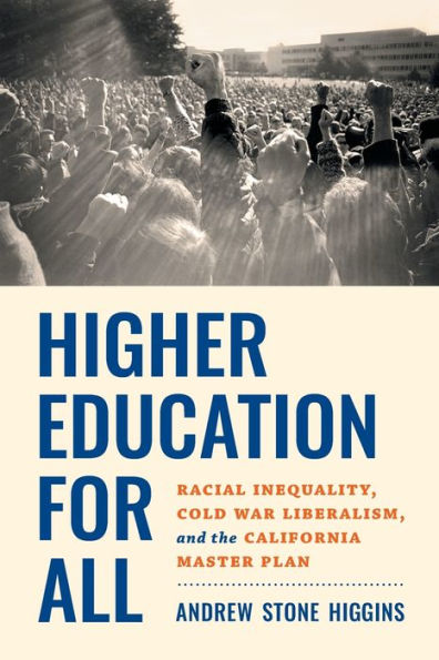Higher Education for All: Racial Inequality, Cold War Liberalism, and the California Master Plan