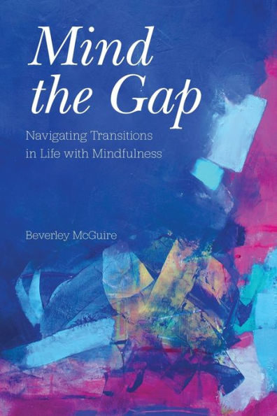 Mind the Gap: Navigating Transitions in Life with Mindfulness