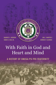 Title: With Faith in God and Heart and Mind: A History of Omega Psi Phi Fraternity, Author: Maurice J. Hobson