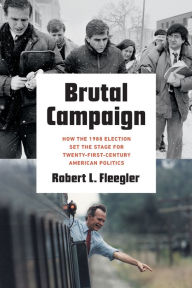 Electronic text books download Brutal Campaign: How the 1988 Election Set the Stage for Twenty-First-Century American Politics PDB iBook MOBI by Robert L. Fleegler, Robert L. Fleegler in English