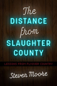 Title: The Distance from Slaughter County: Lessons from Flyover Country, Author: Steven Moore