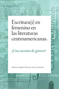 Title: Escritura(s) en femenino en las literaturas centroamericanas: ¿Una cuestión de género?, Author: Magdalena Perkowska