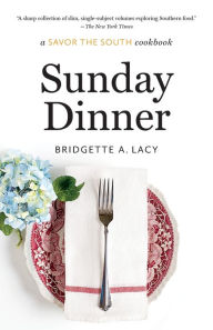 Title: Sunday Dinner: a Savor the South cookbook, Author: Bridgette A. Lacy