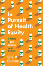 In Pursuit of Health Equity: A History of Latin American Social Medicine