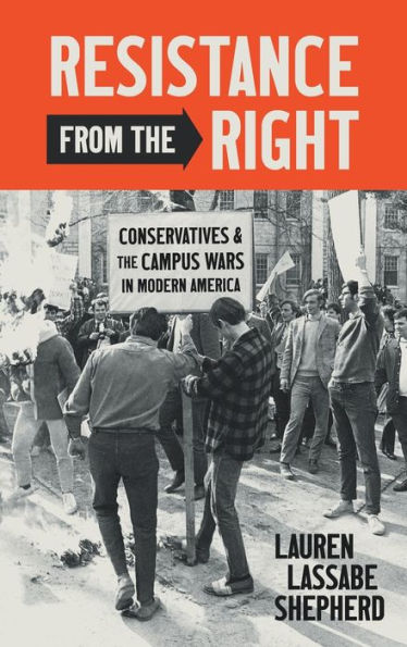 Resistance from the Right: Conservatives and the Campus Wars in Modern America