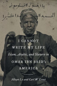 Free downloadable pdf ebooks I Cannot Write My Life: Islam, Arabic, and Slavery in Omar ibn Said's America 9781469674674 English version
