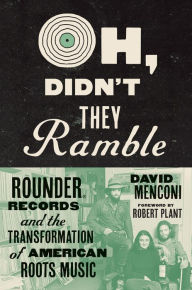 Book free downloads Oh, Didn't They Ramble: Rounder Records and the Transformation of American Roots Music RTF PDF