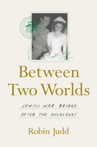 Books downloaded Between Two Worlds: Jewish War Brides after the Holocaust