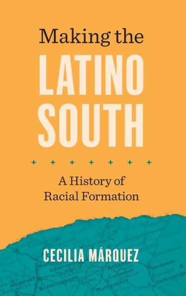 Making the Latino South: A History of Racial Formation