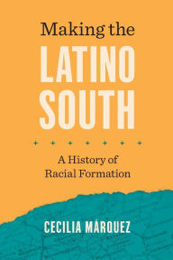 Download for free books online Making the Latino South: A History of Racial Formation in English