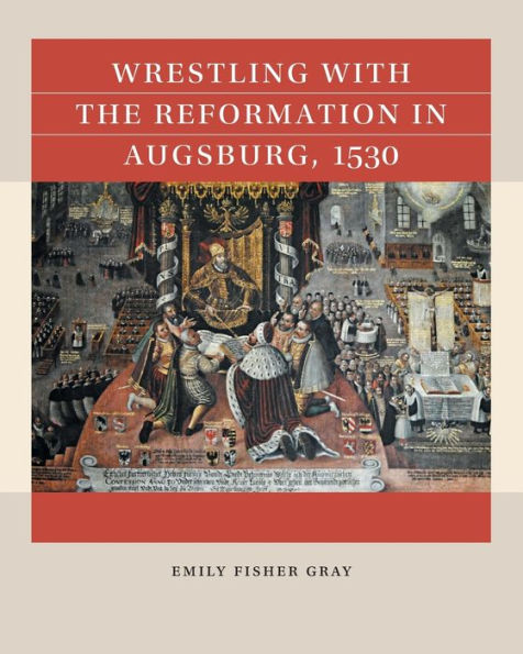 Wrestling with the Reformation Augsburg, 1530