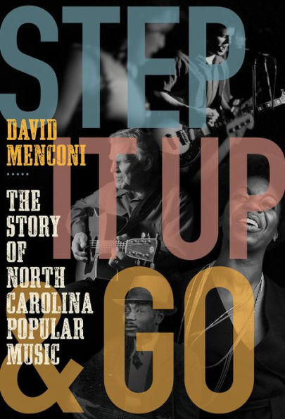 Step It Up and Go: The Story of North Carolina Popular Music, from Blind Boy Fuller Doc Watson to Nina Simone Superchunk