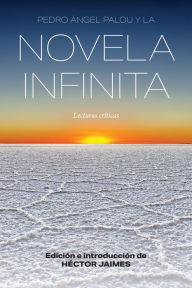 Title: Pedro Ángel Palou y la novela infinita: Lecturas críticas, Author: Héctor Jaimes