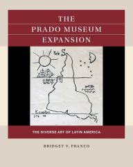 Title: The Prado Museum Expansion: The Diverse Art of Latin America, Author: Bridget V. Franco