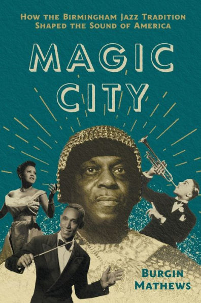 Magic City: How the Birmingham Jazz Tradition Shaped Sound of America