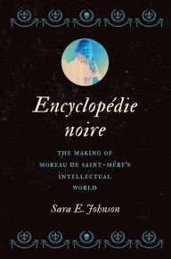 Download ebook for free Encyclopédie noire: The Making of Moreau de Saint-Méry's Intellectual World