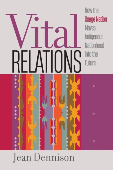 Vital Relations: How the Osage Nation Moves Indigenous Nationhood into Future