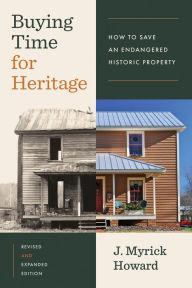 Title: Buying Time for Heritage: How to Save an Endangered Historic Property, Author: J. Myrick Howard