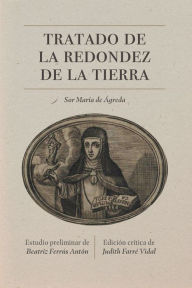 Title: Tratado de la redondez de la tierra: Edición crítica, Author: Sor María de Jesús de Ágreda