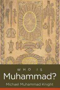 Title: Who Is Muhammad?, Author: Michael Muhammad Knight
