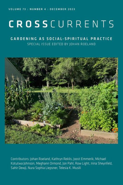 Crosscurrents: Gardening as Social-Spiritual Practice: Volume 73, Number 4, December 2023