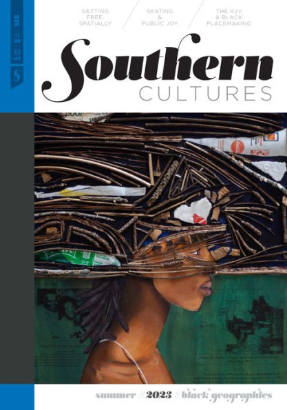 Southern Cultures: Black Geographies: Volume 29, Number 2 - Summer 2023 Issue