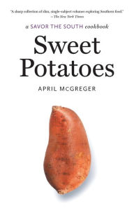 Title: Sweet Potatoes: a Savor the South cookbook, Author: April McGreger