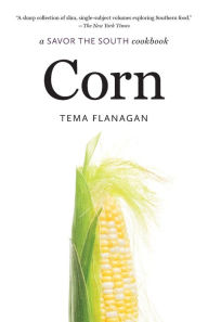 Title: Corn: a Savor the South cookbook, Author: Tema Flanagan