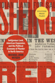 Title: Seeing Red: Indigenous Land, American Expansion, and the Political Economy of Plunder in North America, Author: Michael John Witgen