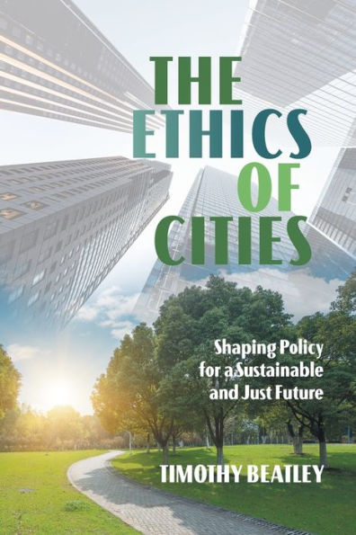 The Ethics of Cities: Shaping Policy for a Sustainable and Just Future