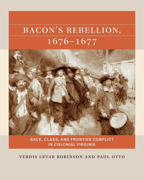 Bacon's Rebellion, 1676-1677: Race, Class, and Frontier Conflict Colonial Virginia