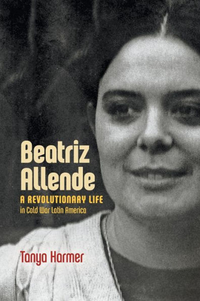 Beatriz Allende: A Revolutionary Life in Cold War Latin America