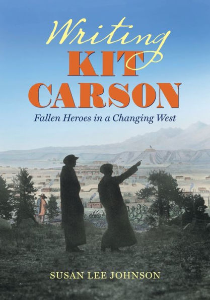 Writing Kit Carson: Fallen Heroes a Changing West