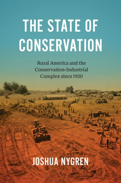 the State of Conservation: Rural America and Conservation-Industrial Complex since 1920