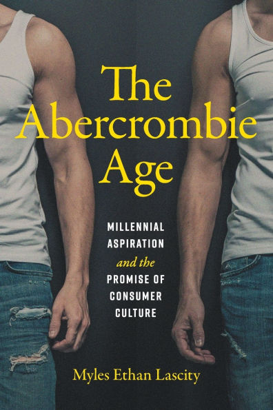 the Abercrombie Age: Millennial Aspiration and Promise of Consumer Culture