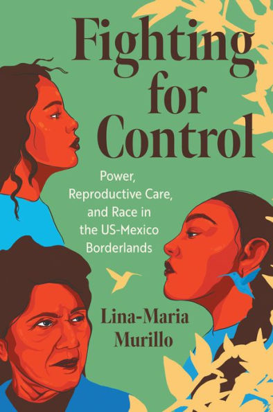 Fighting for Control: Power, Reproductive Care, and Race the US-Mexico Borderlands