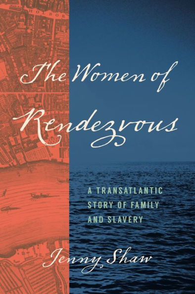 The Women of Rendezvous: A Transatlantic Story Family and Slavery