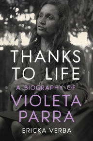 Free ebook downloads for iphone 4 Thanks to Life: A Biography of Violeta Parra