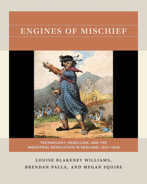 Engines of Mischief: Technology, Rebellion, and the Industrial Revolution England, 1817-1818