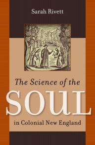 Title: The Science of the Soul in Colonial New England, Author: Sarah Rivett