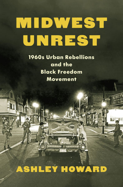 Midwest Unrest: 1960s Urban Rebellions and the Black Freedom Movement