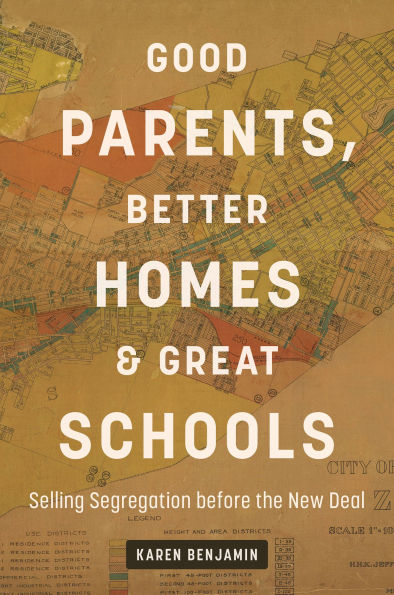 Good Parents, Better Homes, and Great Schools: Selling Segregation before the New Deal