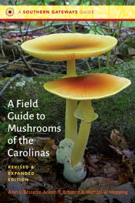 Title: A Field Guide to Mushrooms of the Carolinas, Author: Alan E. Bessette