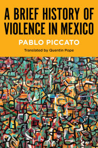 Title: A Brief History of Violence in Mexico, Author: Pablo Piccato