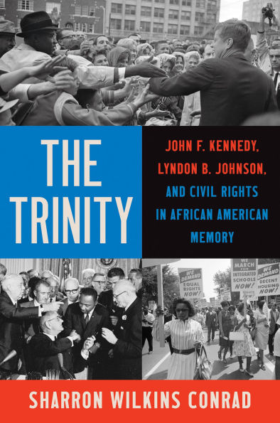 The Trinity: John F. Kennedy, Lyndon B. Johnson, and Civil Rights in African American Memory