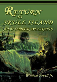 Title: Return to Skull Island and Other Delights, Author: William Powell