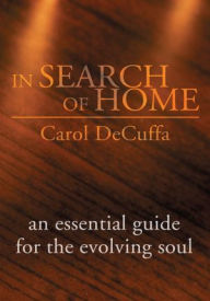 Title: In Search of Home: An Essential Guide for the Evolving Soul, Author: Carol DeCuffa